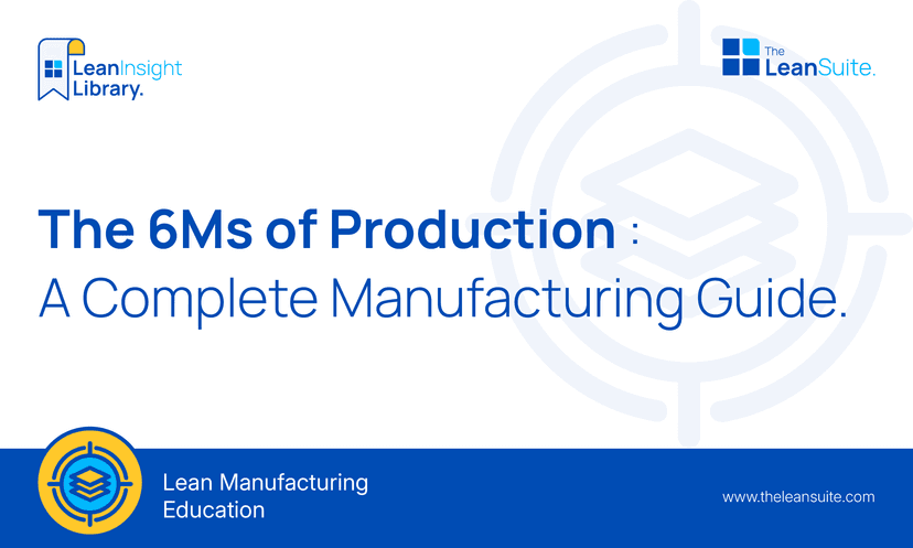 The 6Ms of Production: A Complete Manufacturing Guide